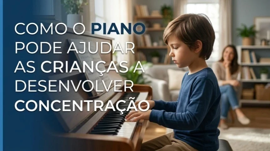 Como o Piano Pode Ajudar Crianças a Desenvolver Concentração
