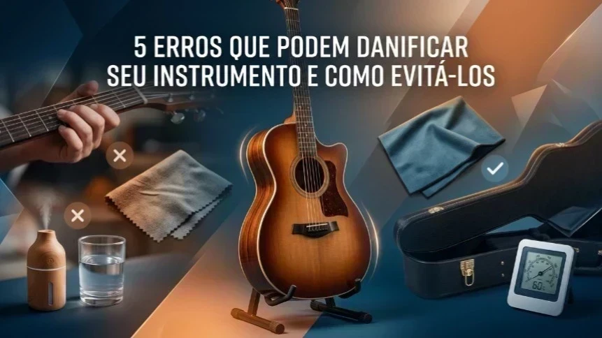 5 Erros que Podem Danificar Seu Instrumento e Como Evitá-los